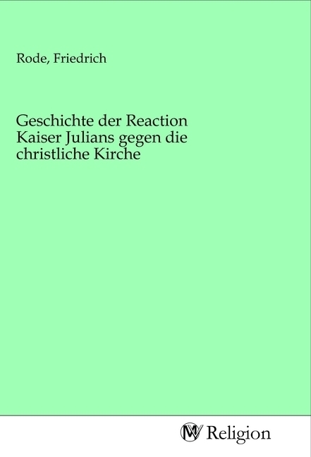 Cover: 9783968810027 | Geschichte der Reaction Kaiser Julians gegen die christliche Kirche