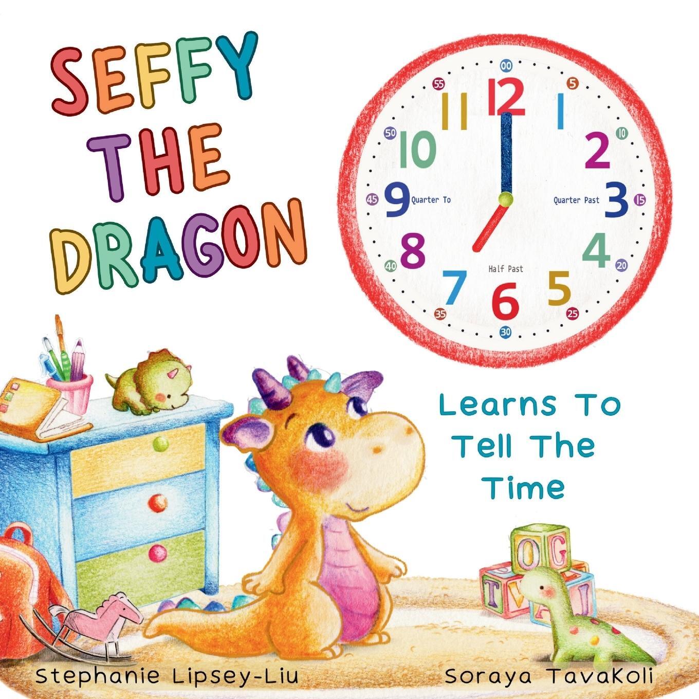 Cover: 9781739933630 | Seffy The Dragon Learns To Tell The Time | Stephanie Lipsey-Liu | Buch
