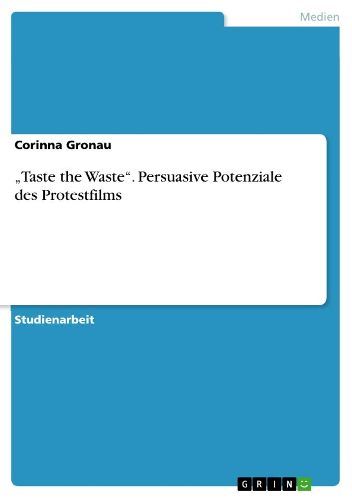 Cover: 9783668086364 | ¿Taste the Waste¿. Persuasive Potenziale des Protestfilms | Gronau