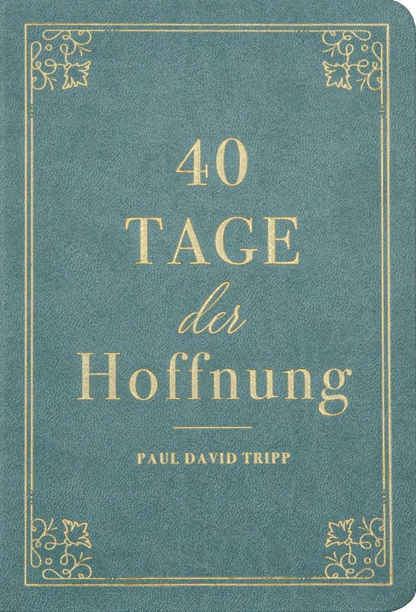 Cover: 9783947978465 | 40 Tage der Hoffnung | Ein Andachtsbuch | Paul D. Tripp | Buch | 2023