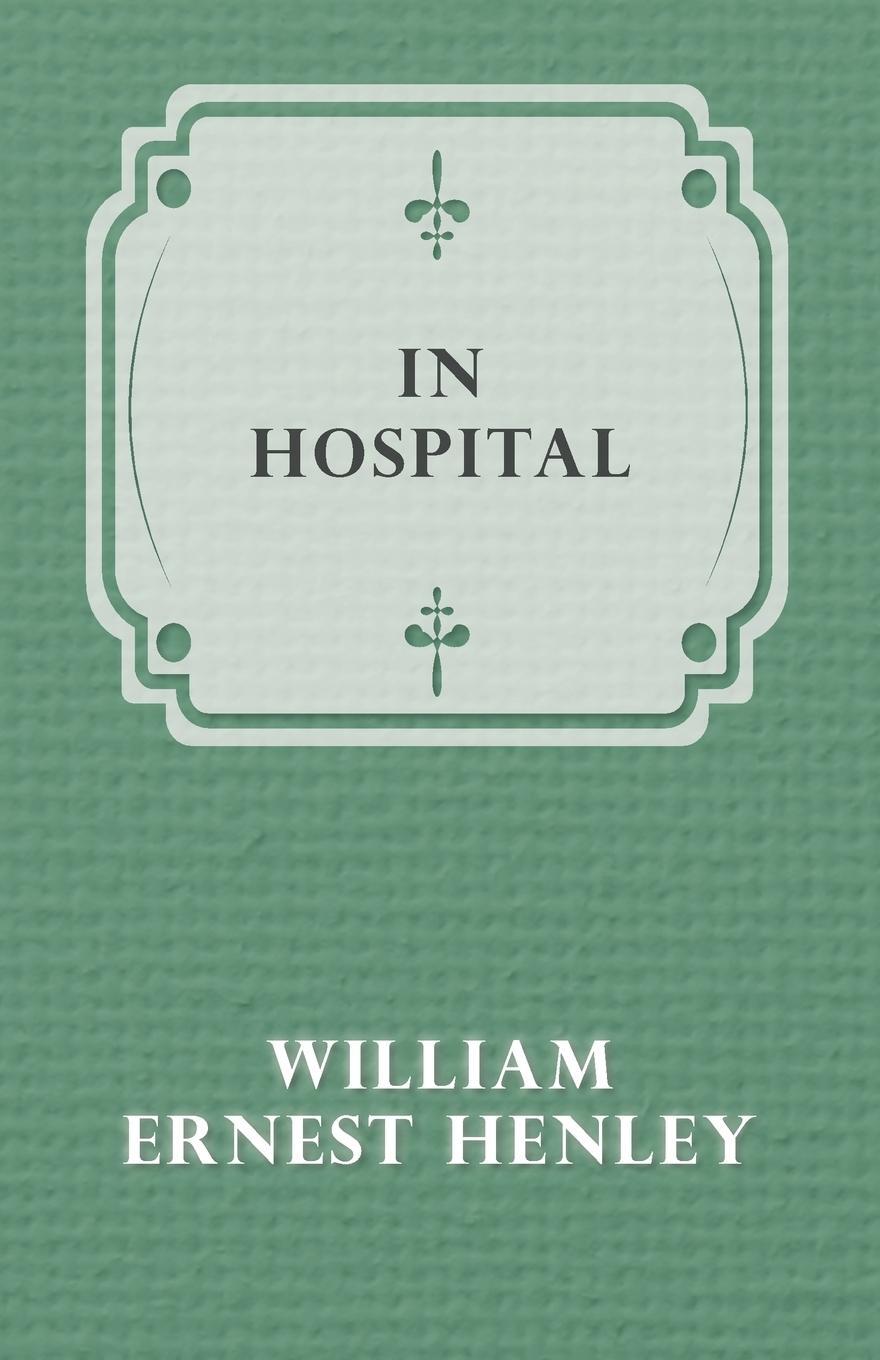 Cover: 9781473322486 | In Hospital | William Ernest Henley | Taschenbuch | Paperback | 2014