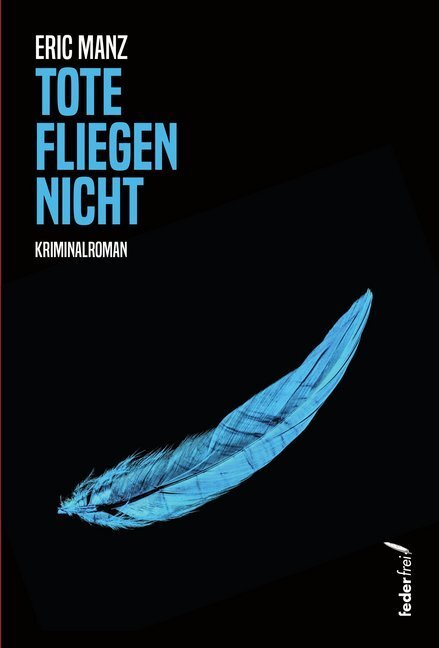 Cover: 9783990741146 | Tote fliegen nicht | Kriminalroman | Eric Manz | Taschenbuch | 205 S.