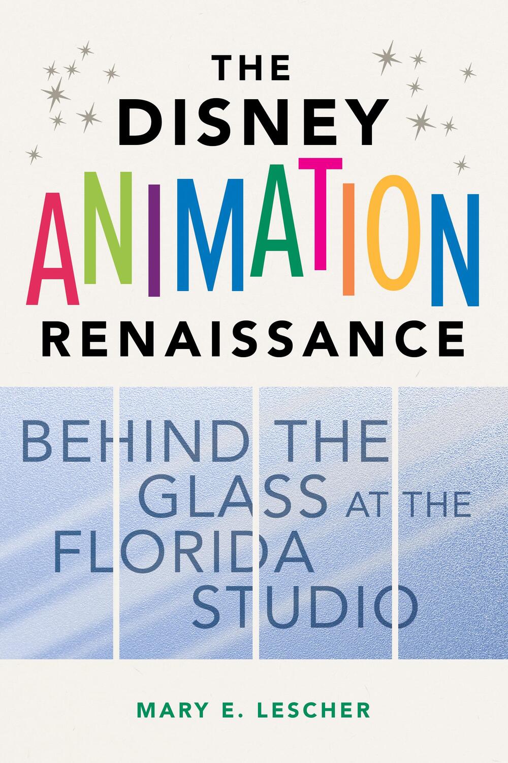 Cover: 9780252086861 | The Disney Animation Renaissance: Behind the Glass at the Florida...