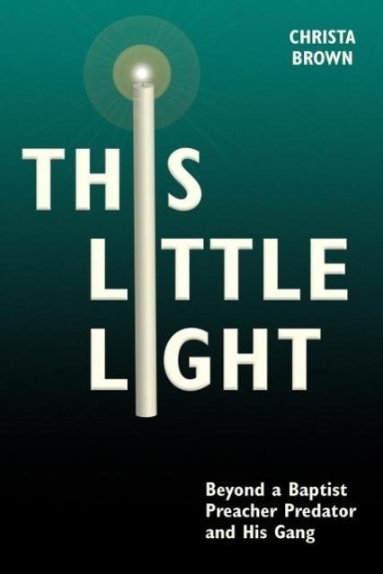 Cover: 9780981841830 | This Little Light | Beyond a Baptist Preacher Predator and His Gang