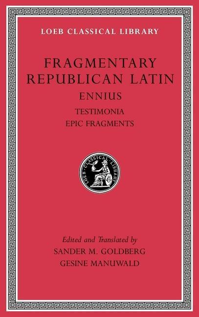 Cover: 9780674997011 | Fragmentary Republican Latin | Ennius, Testimonia. Epic Fragments
