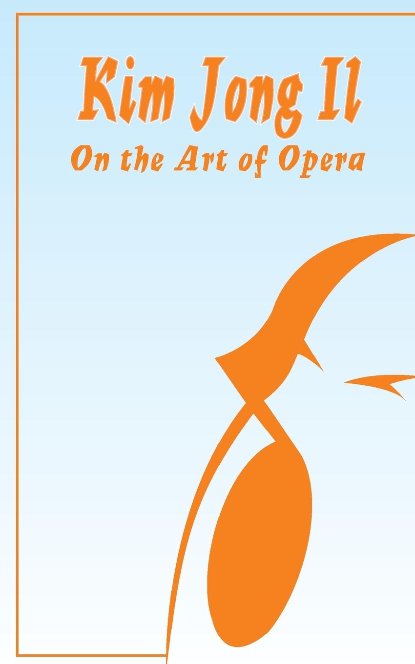 Cover: 9780898752038 | Kim Jong Il On The Art of Opera | Kim Jong Il | Taschenbuch | Englisch