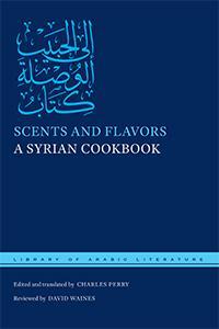 Cover: 9781479856282 | Scents and Flavors: A Syrian Cookbook | Charles Perry | Buch | 2017