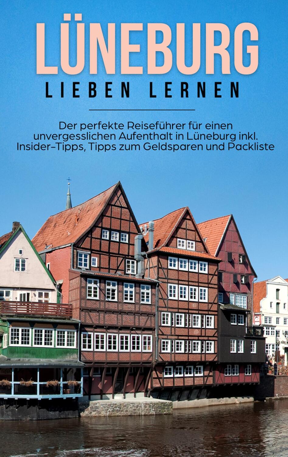 Cover: 9783750487871 | Lüneburg lieben lernen: Der perfekte Reiseführer für einen...