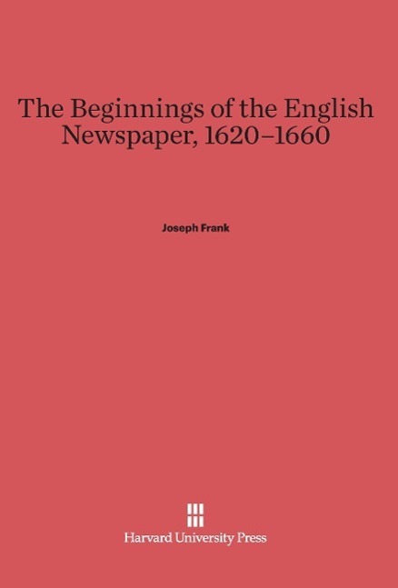 Cover: 9780674281981 | The Beginnings of the English Newspaper, 1620-1660 | Joseph Frank