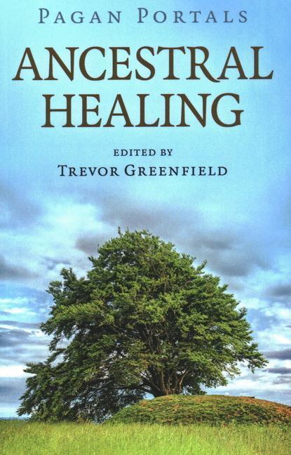Cover: 9781789043358 | Pagan Portals - Ancestral Healing | Trevor Greenfield | Taschenbuch