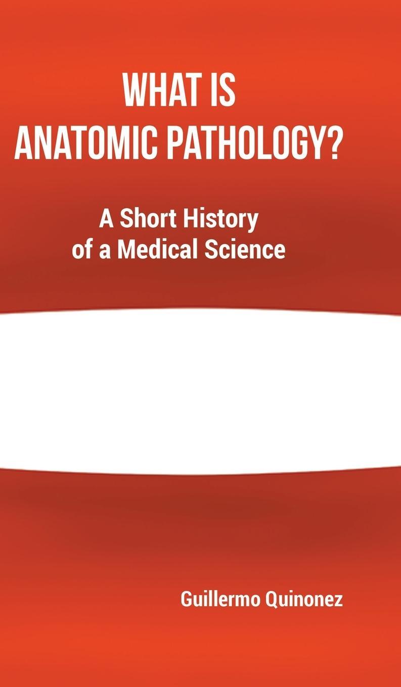 Cover: 9780228878742 | What Is Anatomic Pathology? | A Short History of a Medical Science