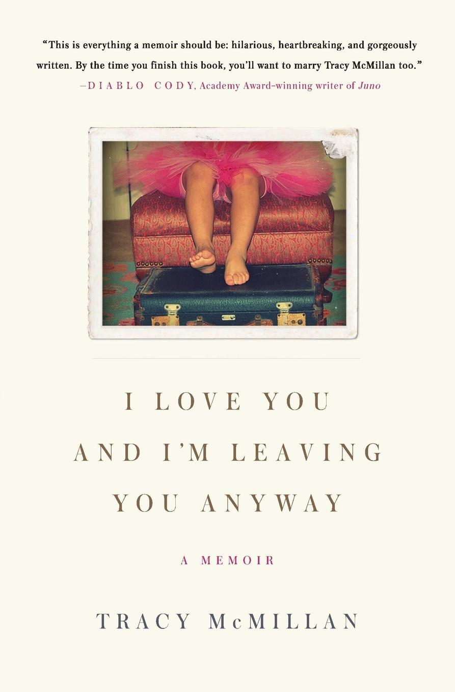 Cover: 9780061724596 | I Love You and I'm Leaving You Anyway | A Memoir | Tracy Mcmillan