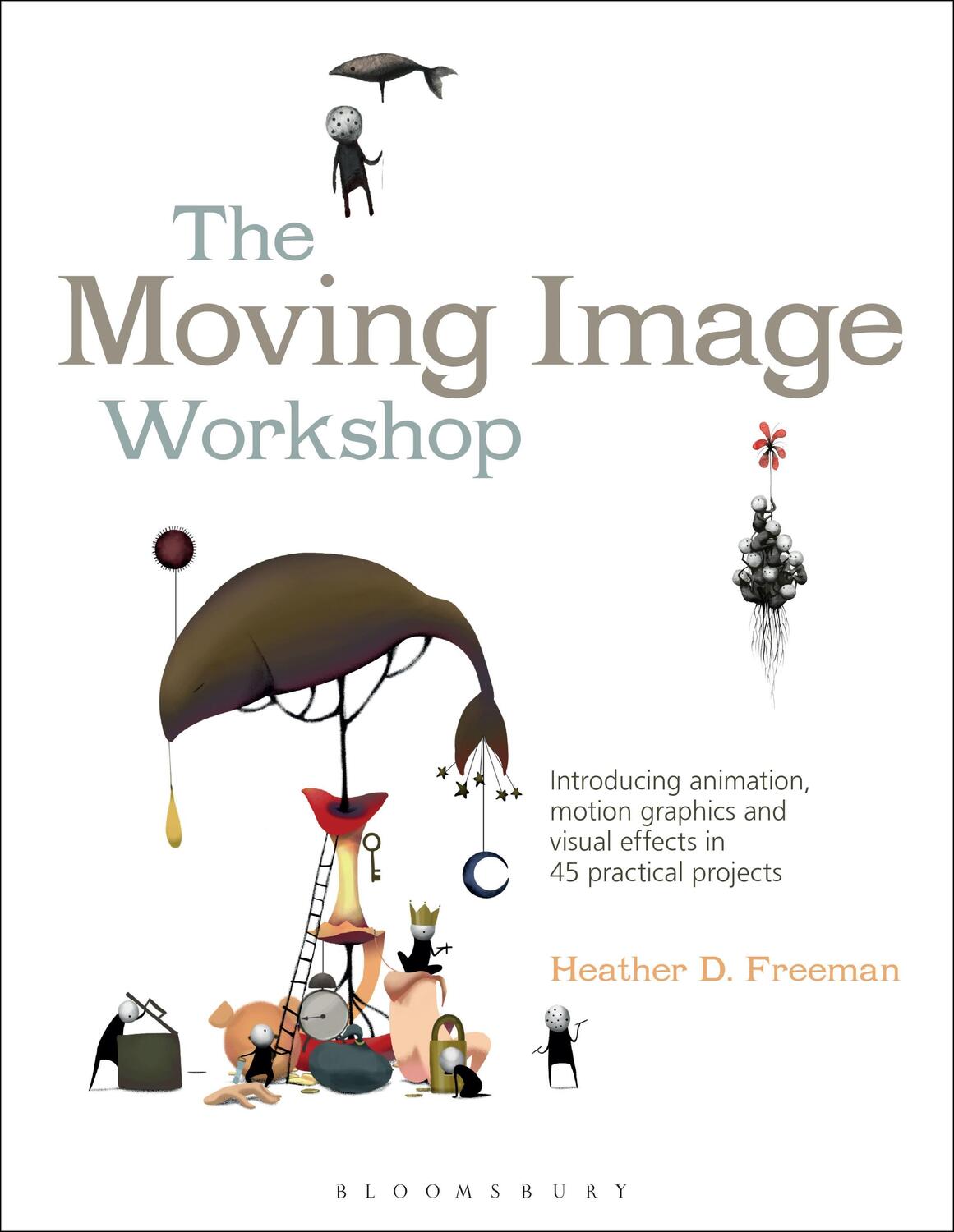 Cover: 9781472572004 | The Moving Image Workshop | Heather D. Freeman | Taschenbuch | 2015