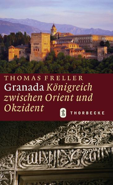Cover: 9783799508254 | Granada | Königreich zwischen Orient und Okzident | Thomas Freller
