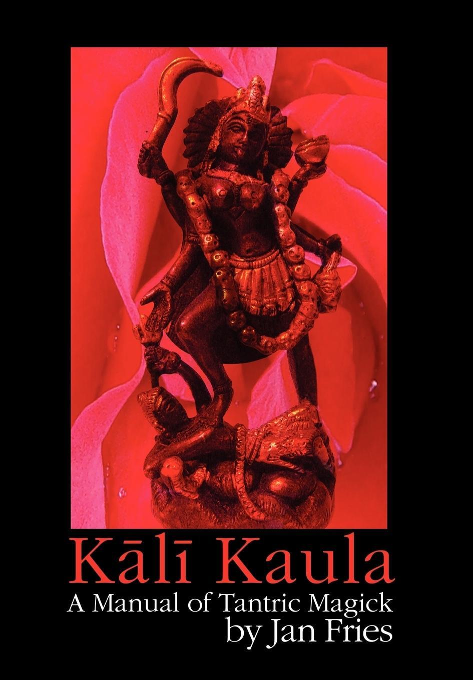 Cover: 9781905297405 | Kali Kaula | A Manual of Tantric Magick | Jan Fries | Buch | Englisch