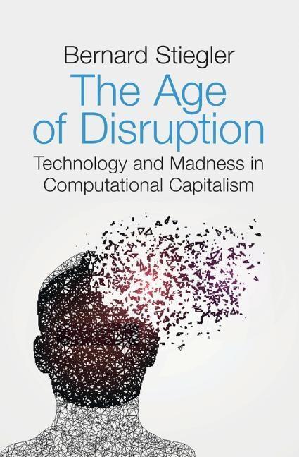 Cover: 9781509529261 | The Age of Disruption | Bernard Stiegler | Buch | 380 S. | Englisch