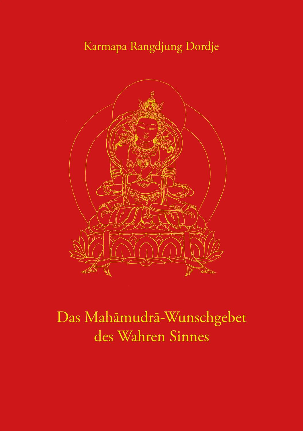 Cover: 9783944885056 | Das Mahamudra-Wunschgebet des Wahren Sinnes | Karmapa Rangdjung Dordje