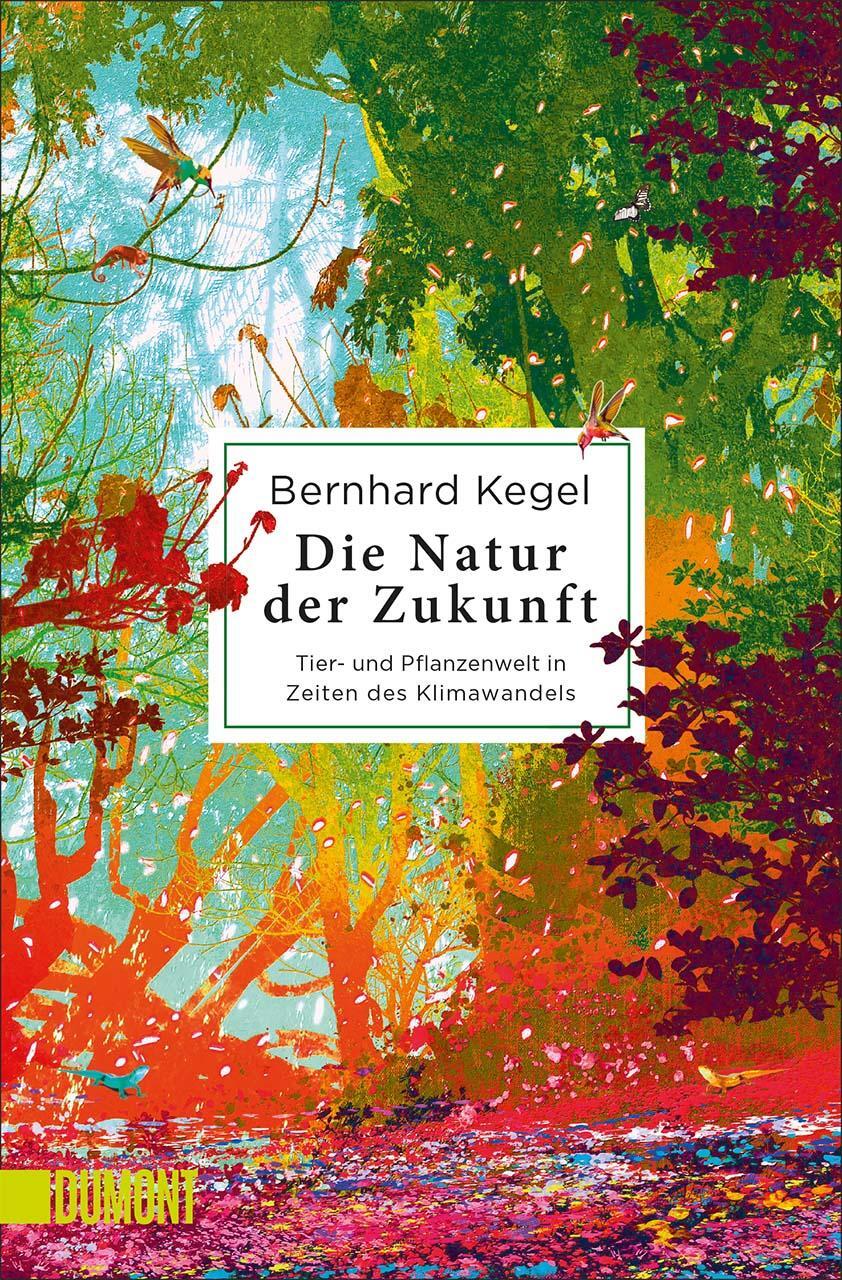 Cover: 9783832166304 | Die Natur der Zukunft | Bernhard Kegel | Taschenbuch | 384 S. | 2022