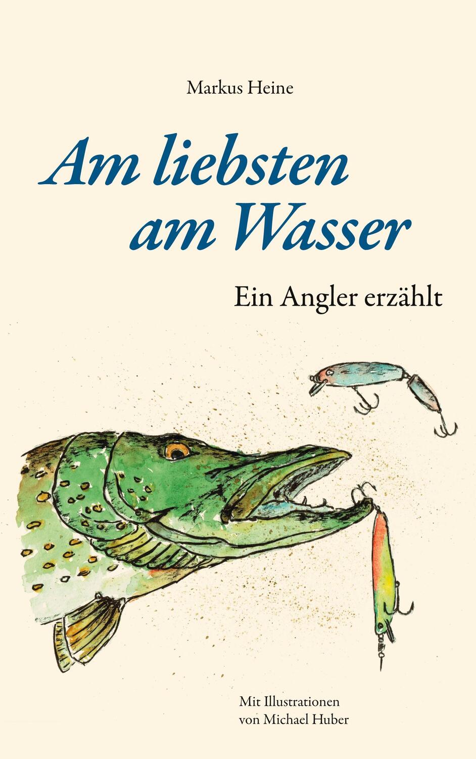 Cover: 9783734739958 | Am liebsten am Wasser | Ein Angler erzählt | Markus Heine | Buch