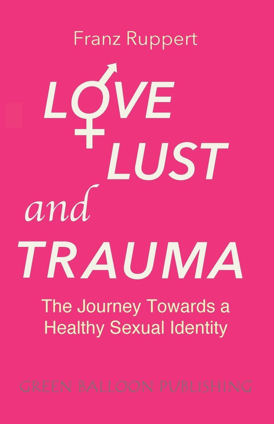 Cover: 9781838141905 | Love Lust and Trauma | The Journey Towards a Healthy Sexual Identity