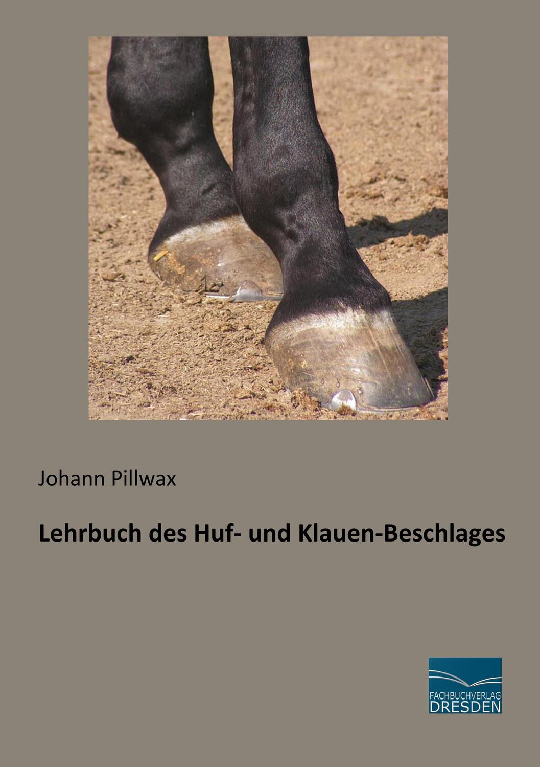 Cover: 9783961691388 | Lehrbuch des Huf- und Klauen-Beschlages | Johann Pillwax | Taschenbuch