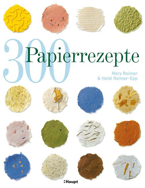 Cover: 9783258600420 | 300 Papierrezepte | Kreative Ideen zum Papierschöpfen | Taschenbuch