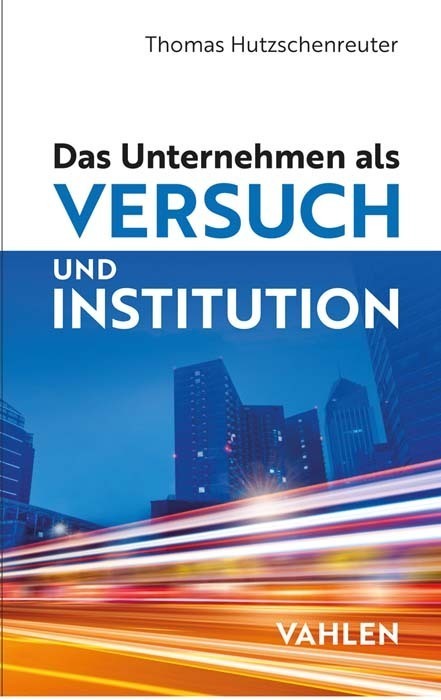 Cover: 9783800666744 | Das Unternehmen als Versuch und Institution | Thomas Hutzschenreuter
