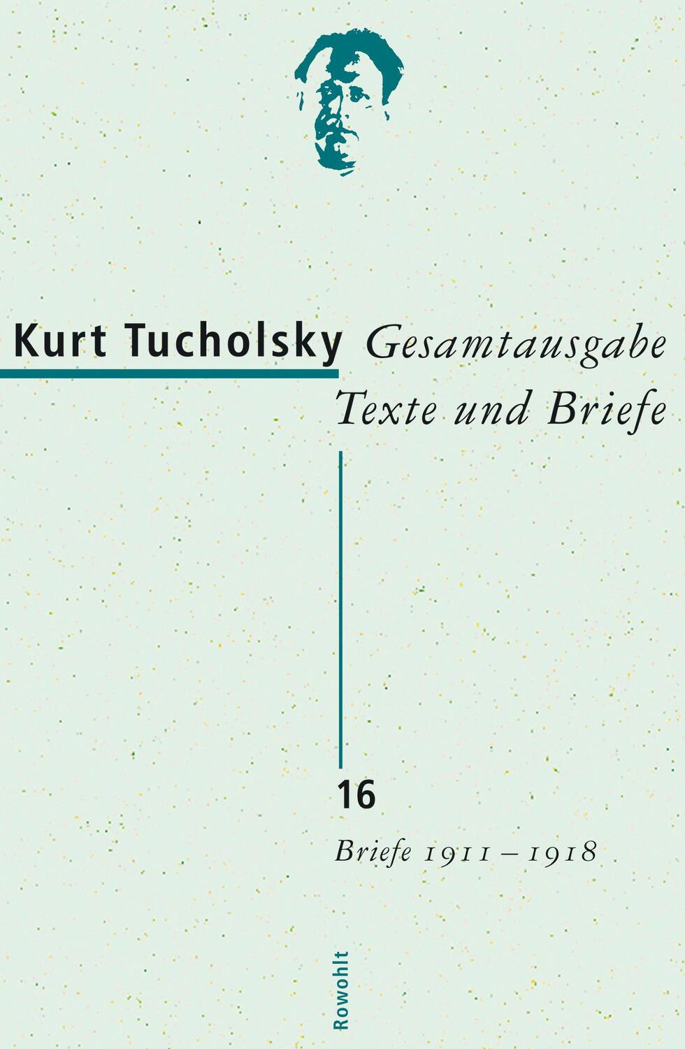 Cover: 9783498065454 | Gesamtausgabe 16. Briefe 1911-1918 | Kurt Tucholsky | Buch | Deutsch