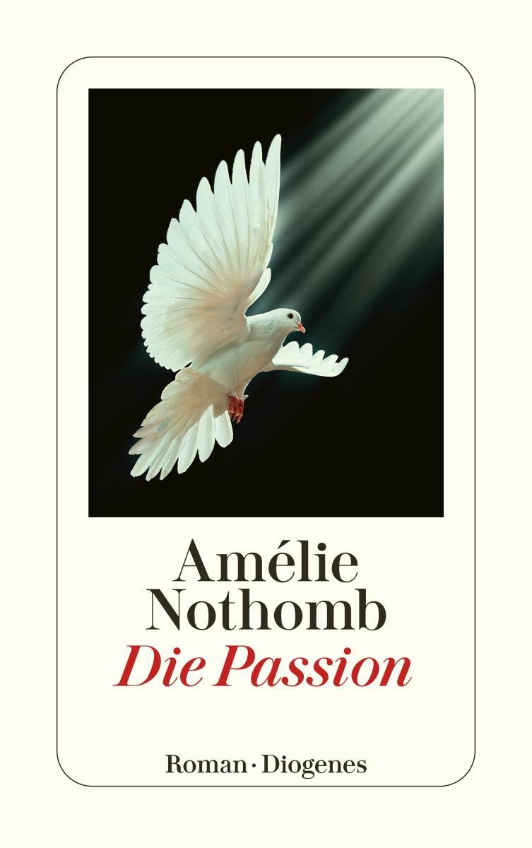 Cover: 9783257246391 | Die Passion | Amélie Nothomb | Taschenbuch | Diogenes Taschenbücher