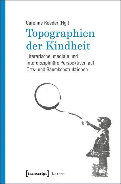 Cover: 9783837625646 | Topographien der Kindheit | Taschenbuch | 402 S. | Deutsch | 2014