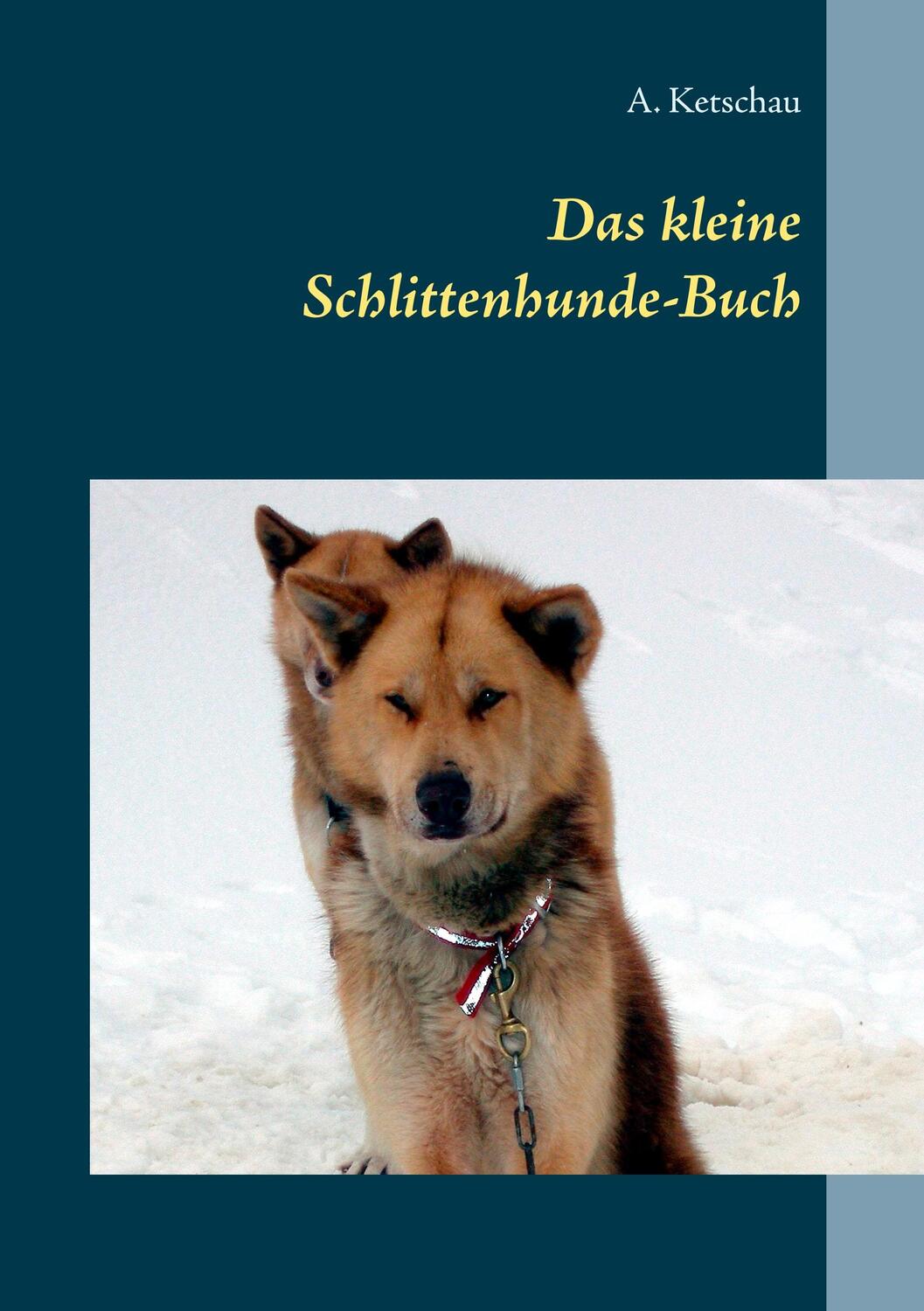 Cover: 9783748107194 | Das kleine Schlittenhunde-Buch | A. Ketschau | Taschenbuch