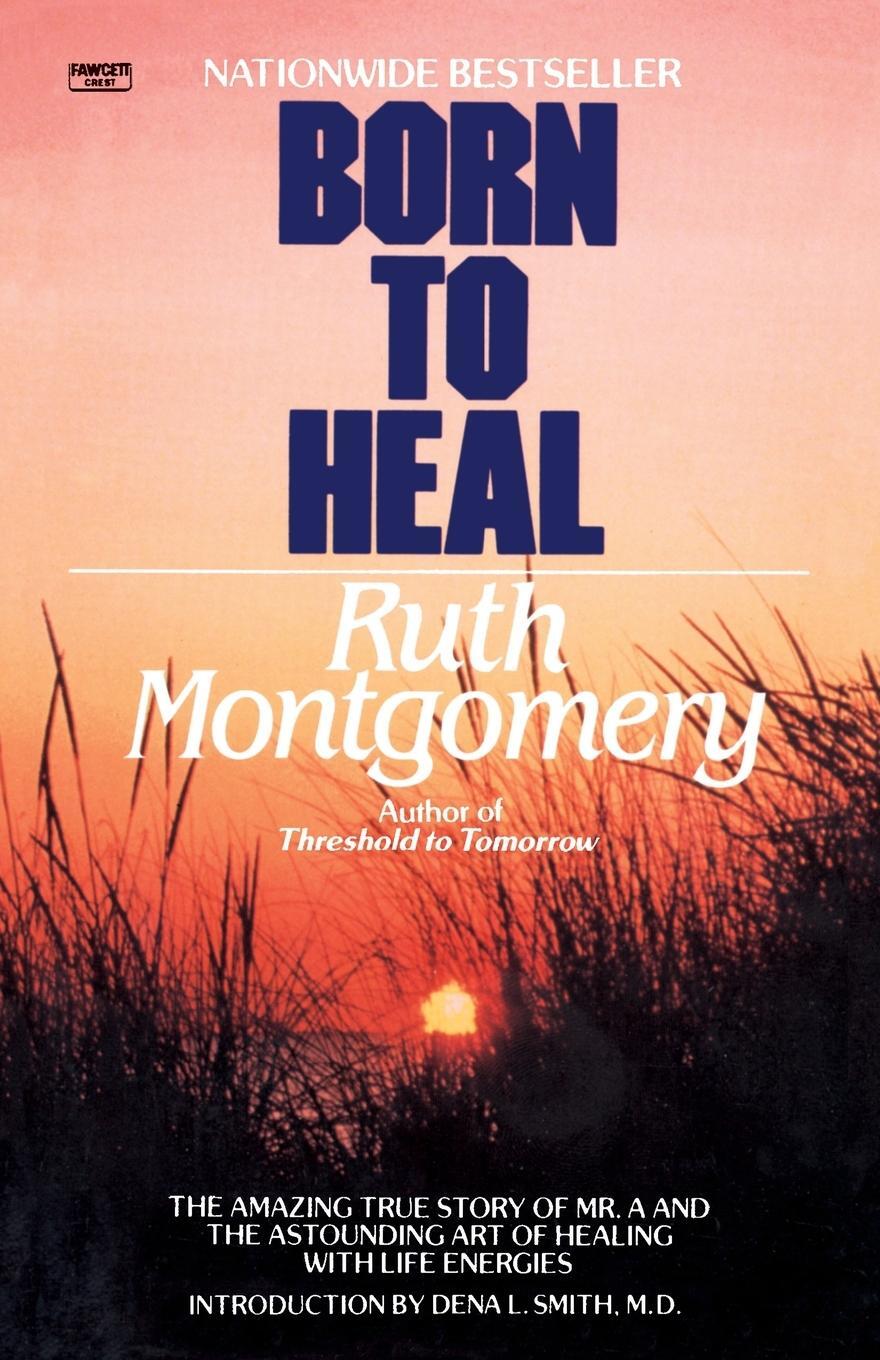 Cover: 9780345482990 | Born to Heal | Ruth Montgomery | Taschenbuch | Paperback | Englisch