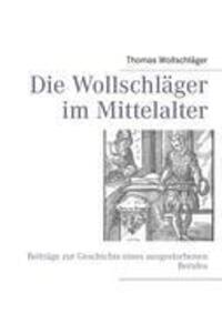 Cover: 9783842338005 | Die Wollschläger im Mittelalter | Thomas Wollschläger | Taschenbuch