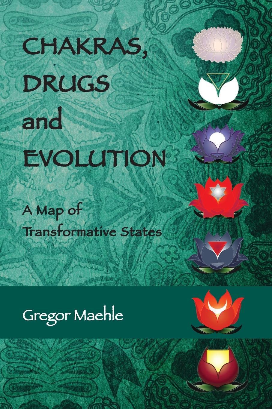 Cover: 9780648893233 | CHAKRAS, DRUGS AND EVOLUTION | A Map of Transformative States | Maehle