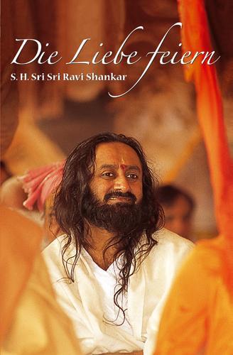 Cover: 9783937883243 | Die Liebe feiern | Sri Sri Ravi Shankar | Taschenbuch | Deutsch | 2009