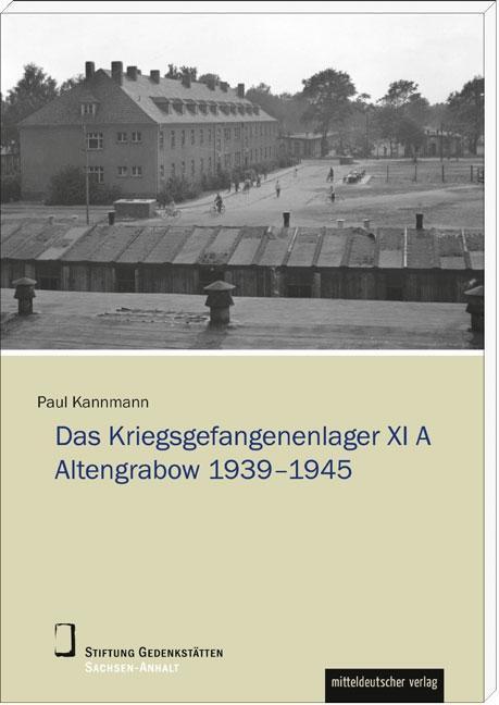 Cover: 9783954625451 | Das Stalag XI A Altengrabow 1939-1945 | Paul Kannmann | Taschenbuch