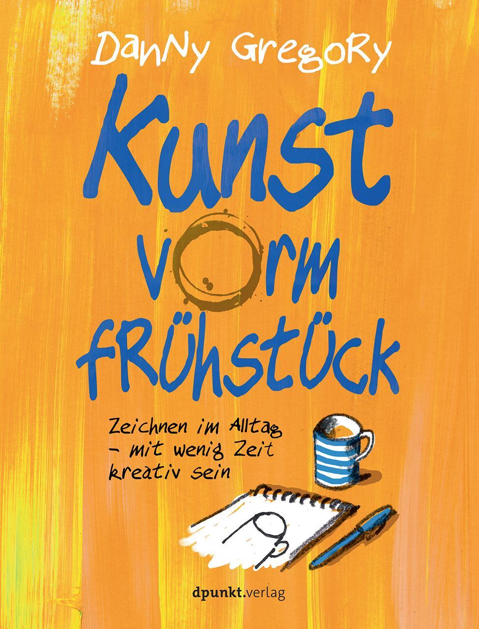 Cover: 9783864904400 | Kunst vorm Frühstück | Danny Gregory | Taschenbuch | 160 S. | Deutsch