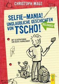 Cover: 9783707420722 | Selfie-Mania! Unglaubliche Geschichten von Tscho! | Christoph Mauz