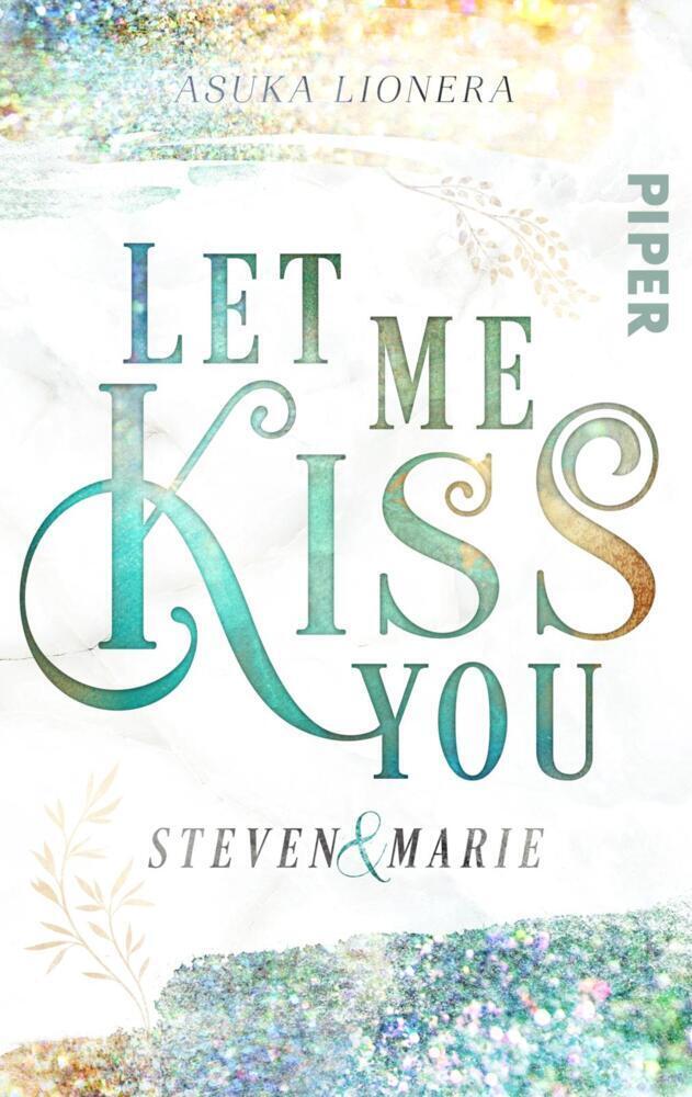 Cover: 9783492504669 | Let me kiss you | Steven &amp; Marie Eine bittersüße New Adult-Story