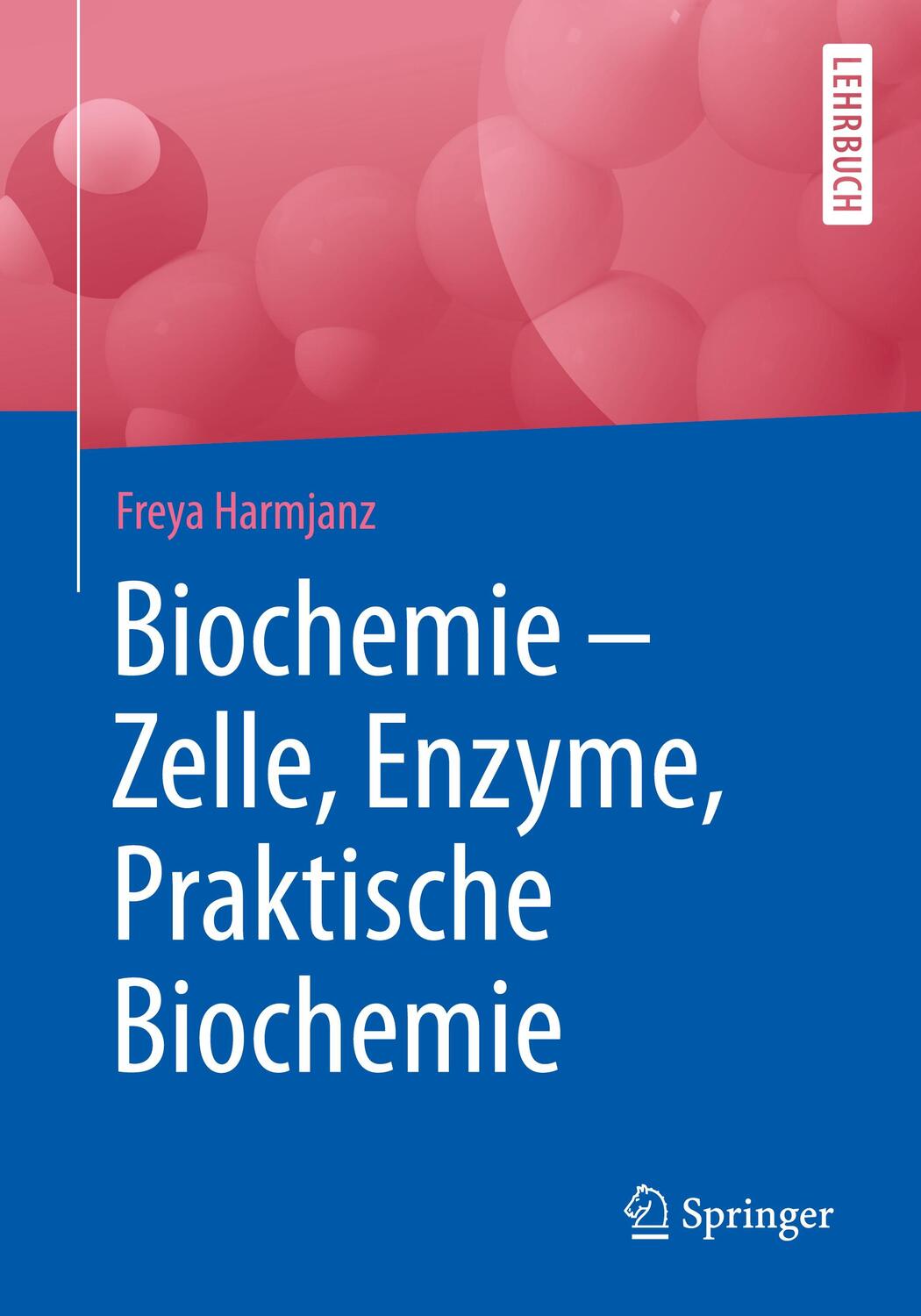 Cover: 9783662602690 | Biochemie - Zelle, Enzyme, Praktische Biochemie | Freya Harmjanz