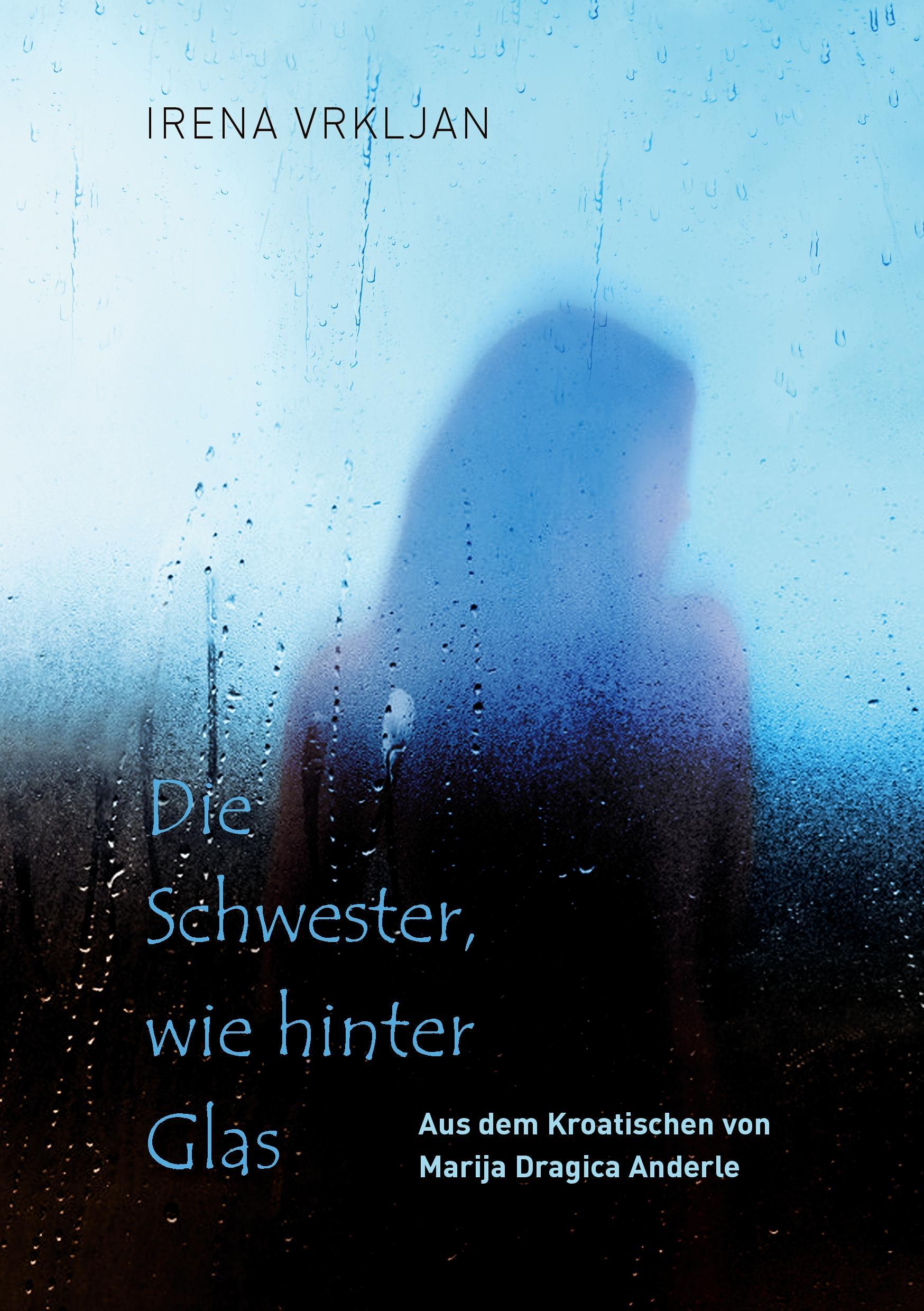 Cover: 9783738684629 | Die Schwester, wie hinter Glas | Irena Vrkljan | Taschenbuch | 104 S.