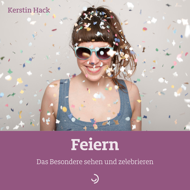 Cover: 9783862709939 | Feiern | Das Besondere sehen und zelebrieren | Kerstin Hack | 40 S.