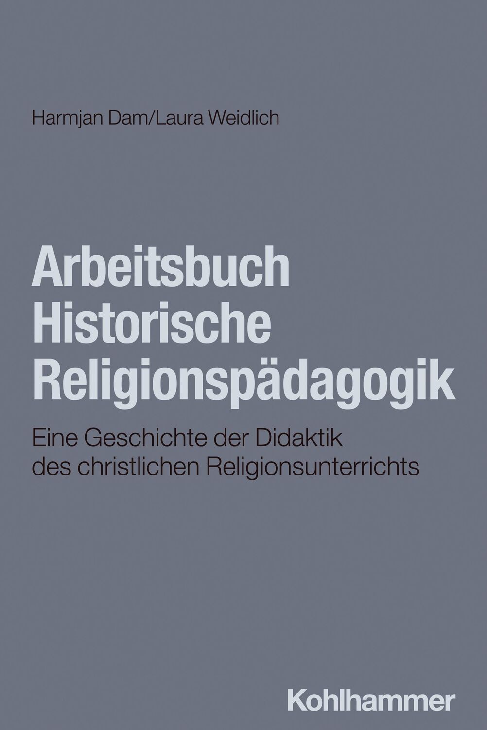 Cover: 9783170438972 | Arbeitsbuch Historische Religionspädagogik | Harmjan Dam (u. a.)