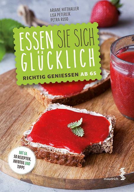 Cover: 9783990020364 | Essen Sie sich glücklich | Richtig genießen ab 65 | Hitthaller (u. a.)