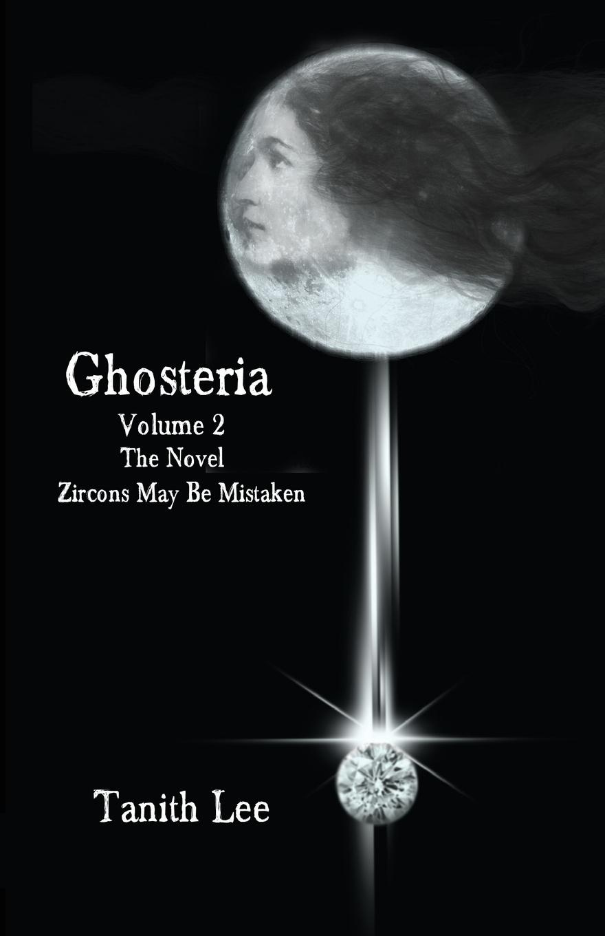 Cover: 9781907737633 | Ghosteria 2 | The Novel: Zircons May Be Mistaken | Tanith Lee | Buch