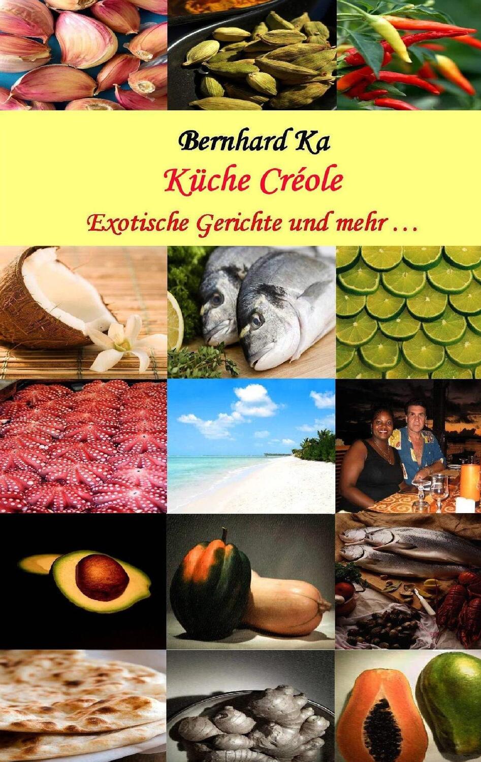 Cover: 9783732278312 | Küche Créole | Exotische Gerichte und mehr ... | Bernhard Ka (u. a.)