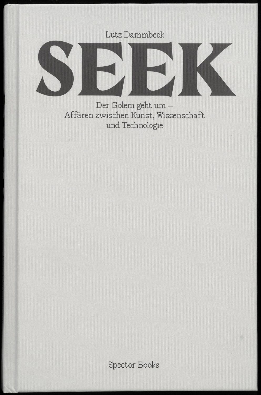 Cover: 9783959057141 | Lutz Dammbeck: Seek | Spector Books | Buch | 304 S. | Deutsch | 2024