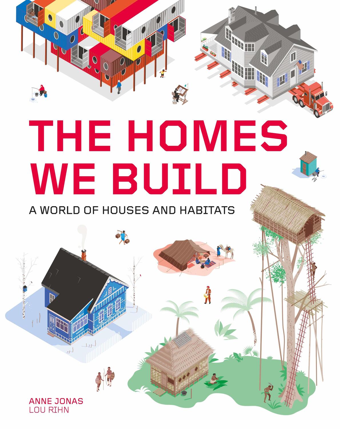 Cover: 9781786276476 | The Homes We Build | A World of Houses and Habitats | Anne Jonas
