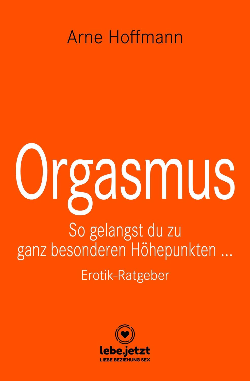 Cover: 9783966418607 | Orgasmus Erotischer Ratgeber | Arne Hoffmann | Buch | Deutsch | 2021