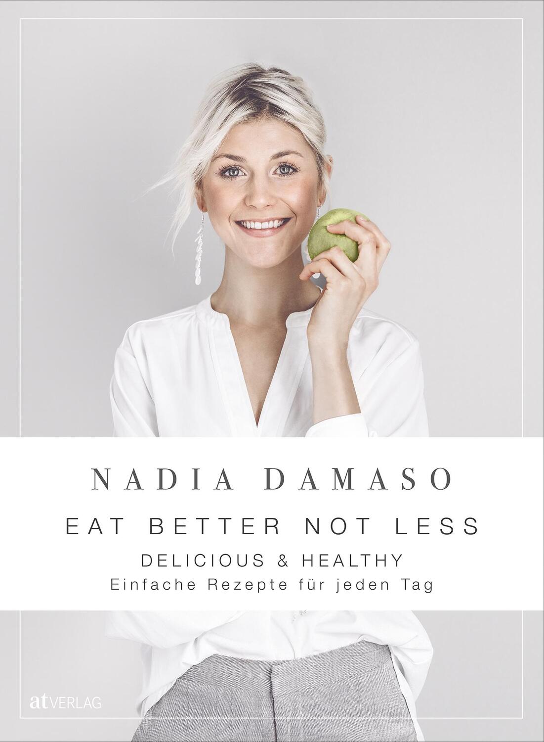 Cover: 9783039020799 | EAT BETTER NOT LESS - delicious & healthy | Nadia Damaso | Buch | 2020